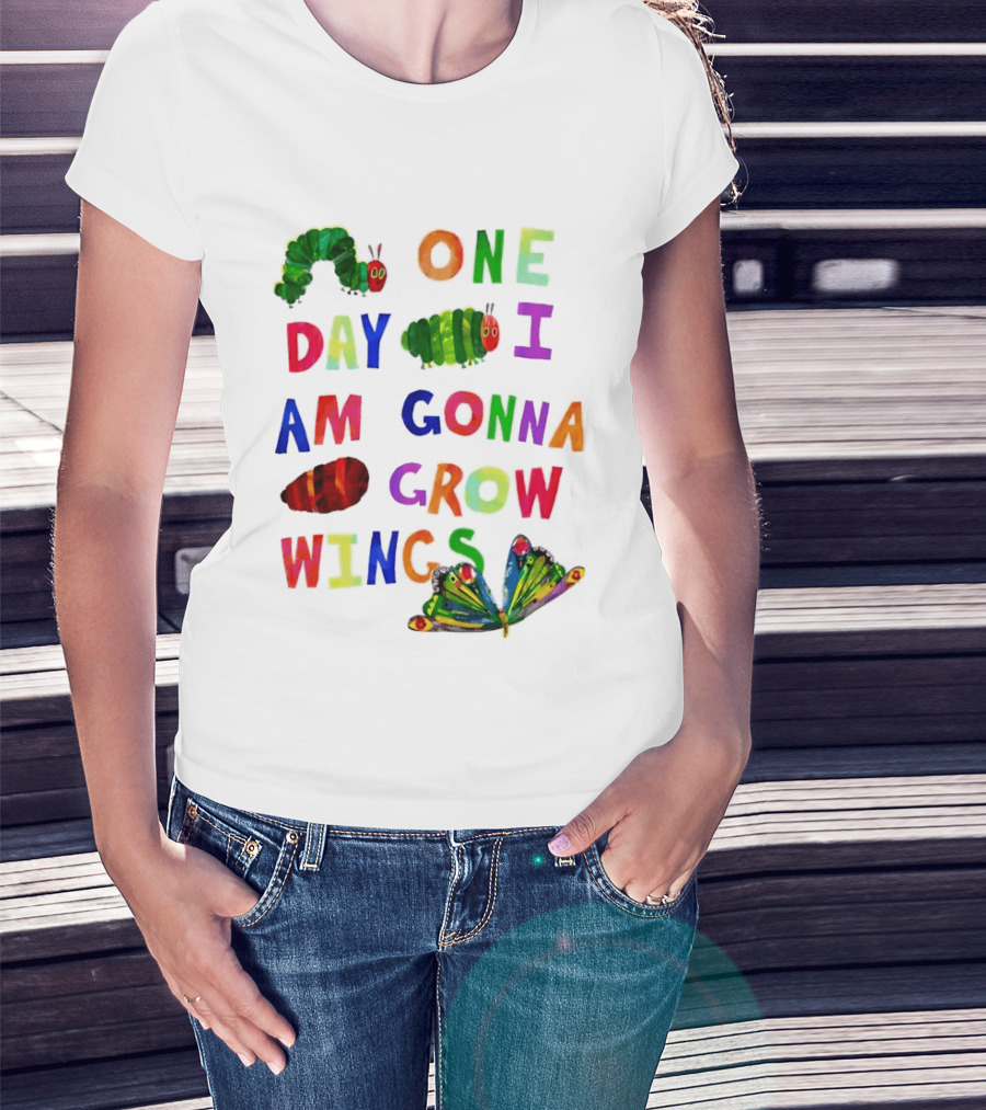 The Very Hungry Caterpillar One Day I Am Gonna Grow Wings Colorful Text And Butterfly T-Shirt