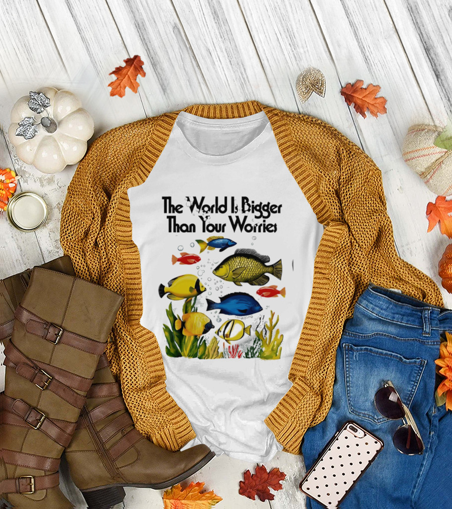 The World Is Bigger Than Your Worries Colorful Fishes in Ocean Scene T-Shirt