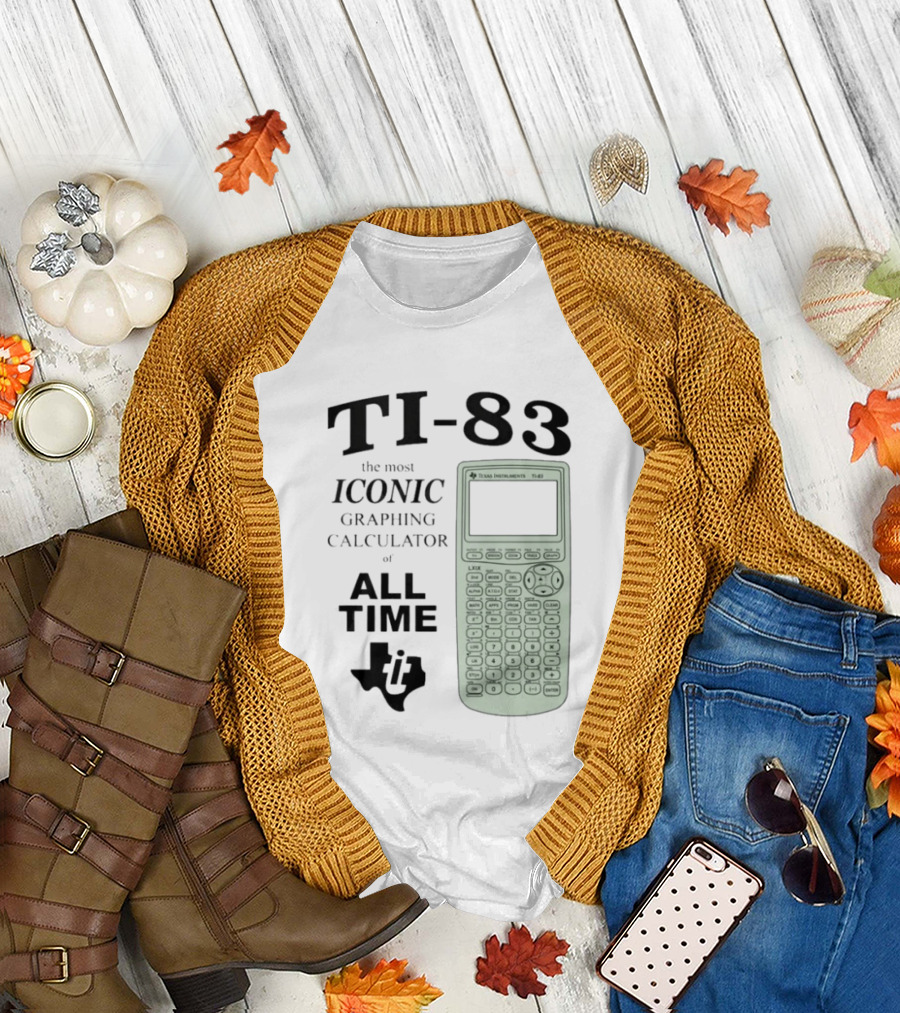 Texas Instruments TI 83 Most Iconic Graphing Calculator of All Time T-Shirt