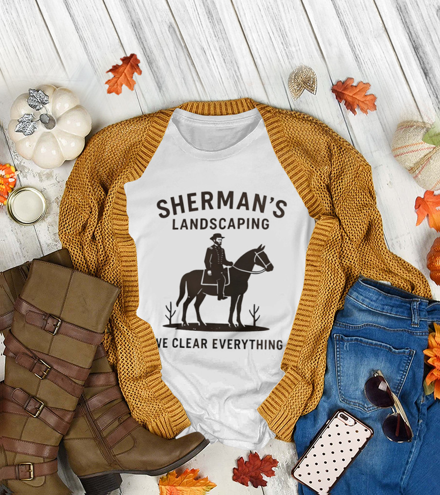 Sherman's Landscaping We Clear Everything Civil War Buff William Tecumseh Sherman T-Shirt