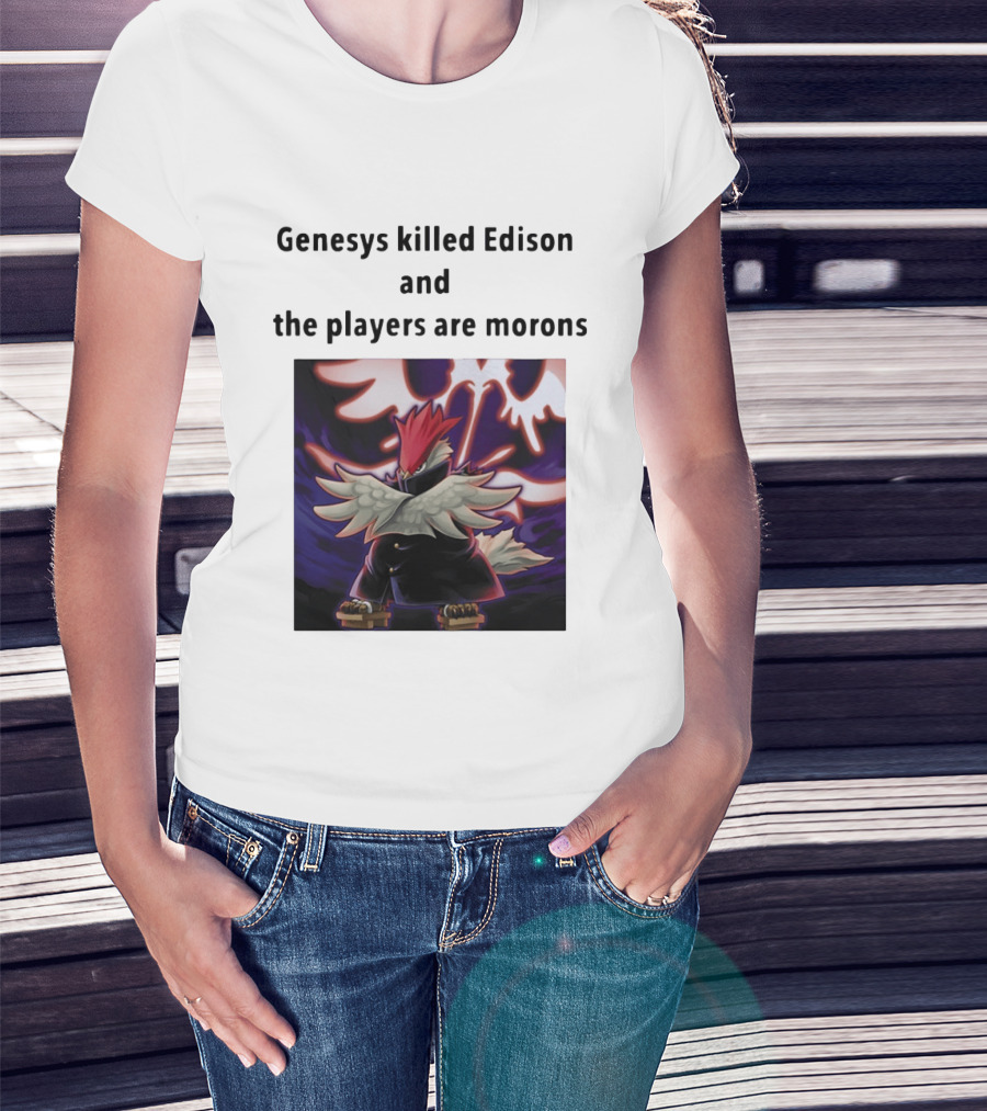 Genesys Killed Edison And The Players Are Morons Yu Gi Oh Image T-Shirt