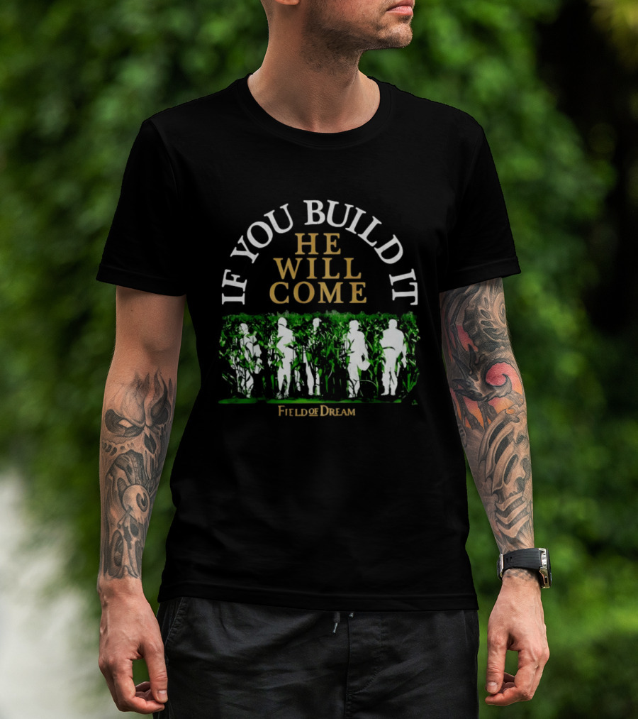Field Of Dreams If You Build It He Will Come Baseball T-Shirt