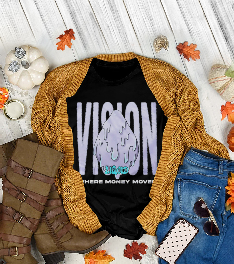 Liquid Vision Where Money Moves Dripping T-Shirt