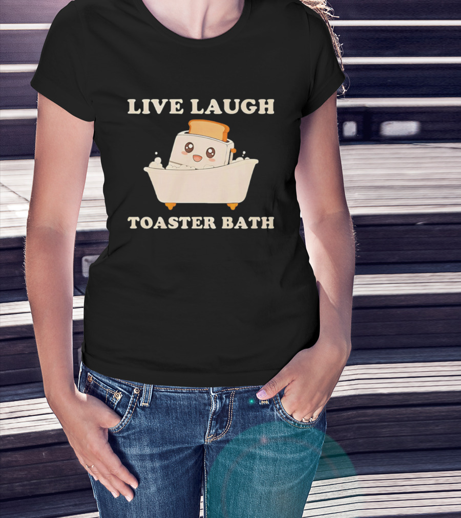 Live Laugh Toaster Bath Kawaii T-Shirt