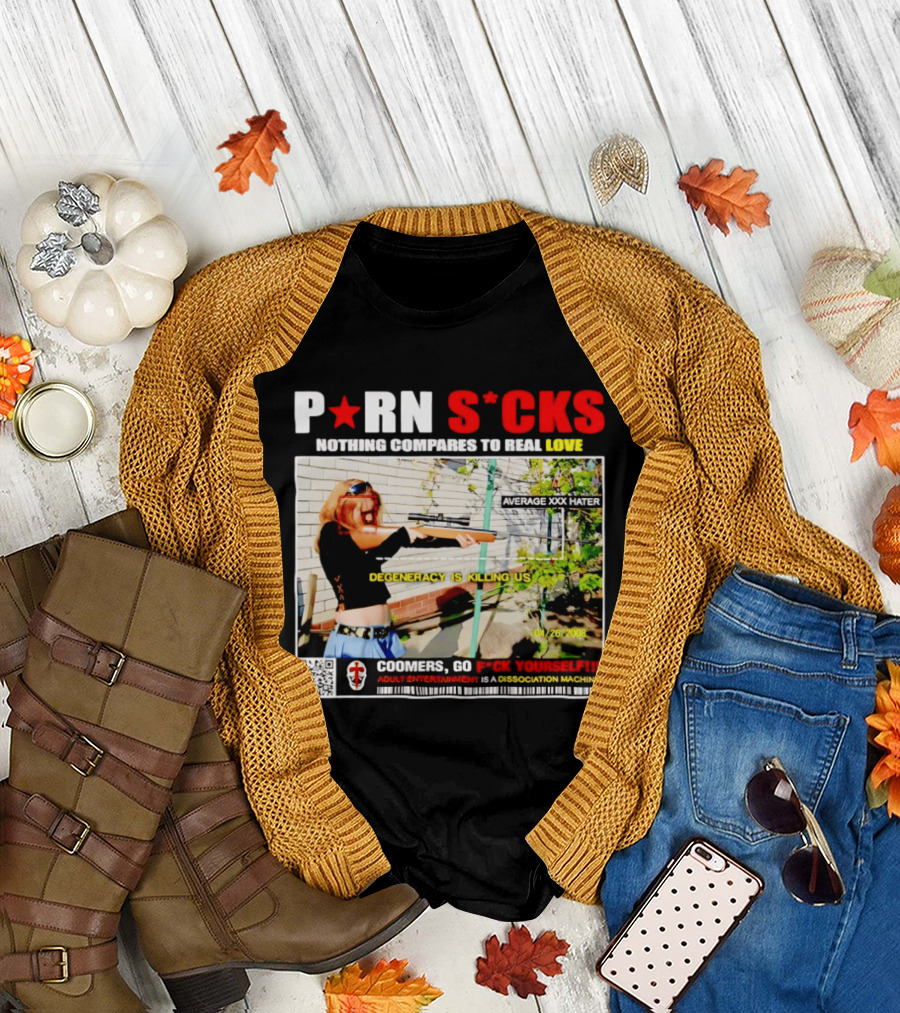 P*RN S*CKS Nothing Compares to Real Love Degeneracy Is Killing Us Coomers Go F*CK Yourself Adult Entertainment Dissociation Machine T-Shirt