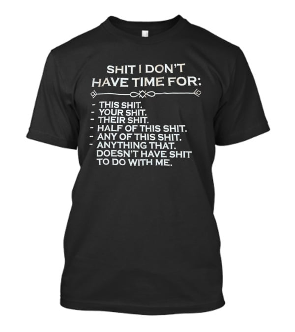 Shit I Don't Have Time For This Your Their Half Any Of This Doesn't Have Shit To Do With Me T-Shirt