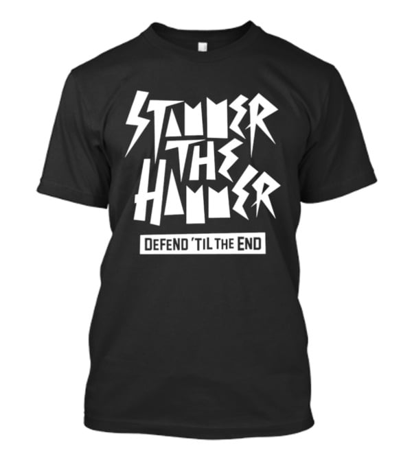 Stammer The Hammer Defend Til The End T-Shirt