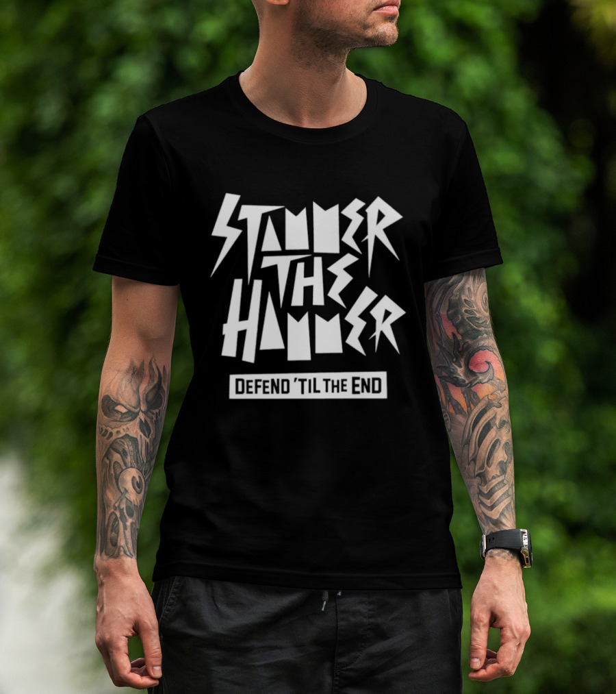 Stammer The Hammer Defend Til The End T-Shirt
