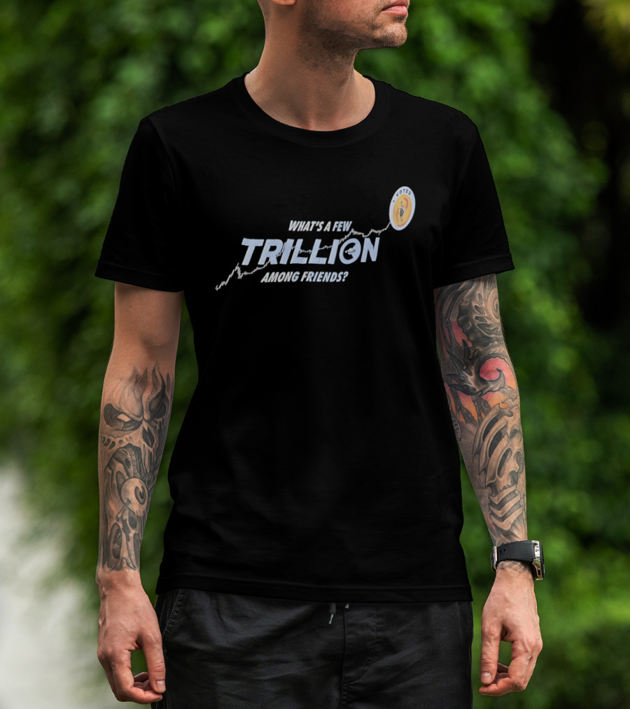 What's A Few Trillion Among Friends Dollar Coin Icon With Arrow T-Shirt