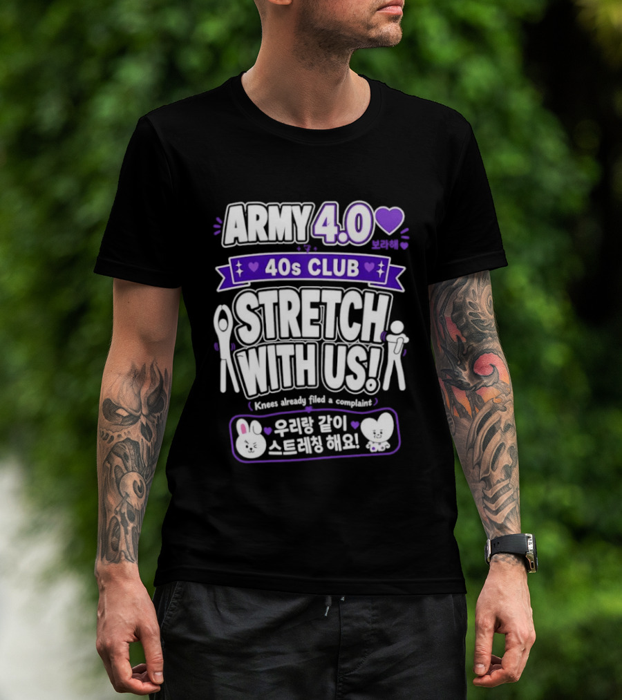 ARMY 4.0 40s Club Stretch With Us BTS Fans Knees Complaint T-Shirt