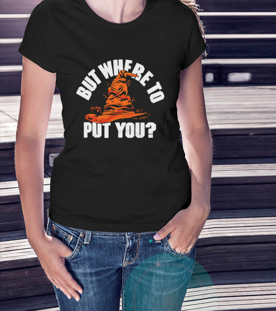 But Where To Put You Sorting Hat Witchcraft T-Shirt