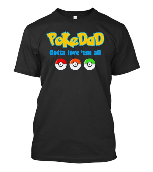 PokeDad Gotta Love Em All Three Pokeballs T-Shirt