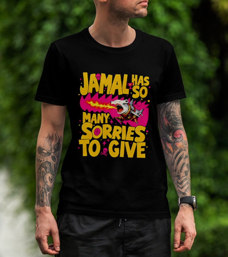 Jamal Has So Many Sorries To Give Fire Breathing Shark T-Shirt