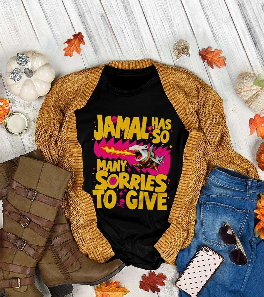Jamal Has So Many Sorries to Give Fire Breathing Shark T-Shirt