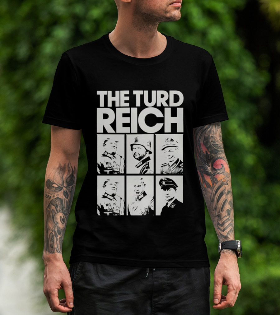 The Turd Reich Political Satire Featuring Historical Figures T-Shirt