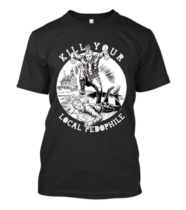 Kill Your Local Pedophile T-Shirt