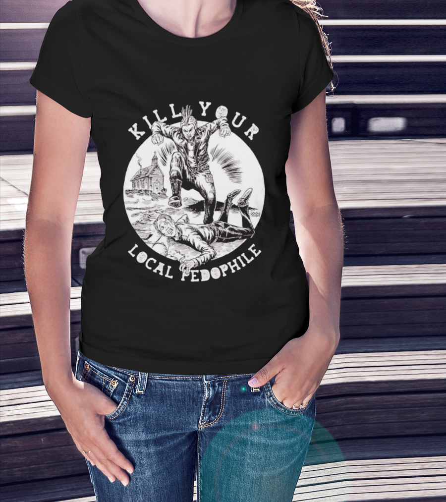 Kill Your Local Pedophile T-Shirt