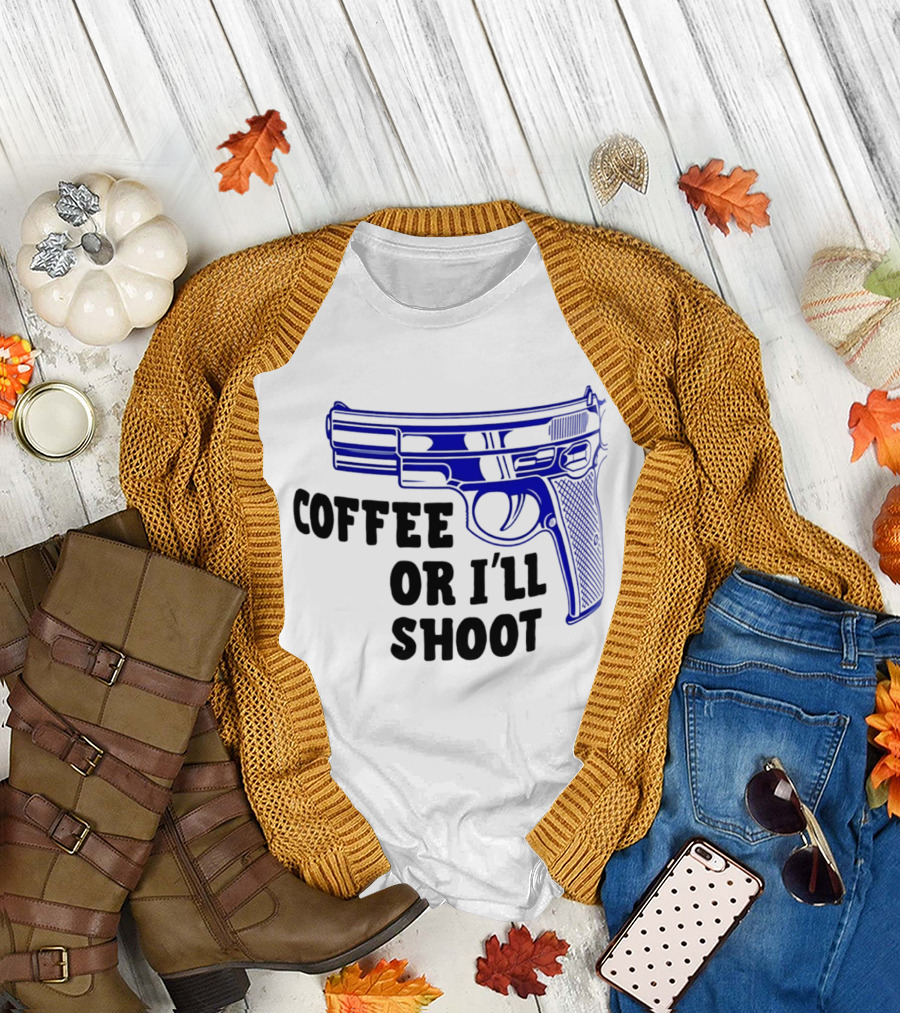 Coffee or I'll Shoot Gun Pistol T-Shirt