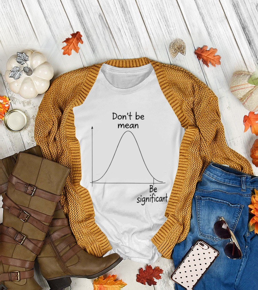 Don't Be Mean Be Significant Bell Curve Graph Humor T-Shirt