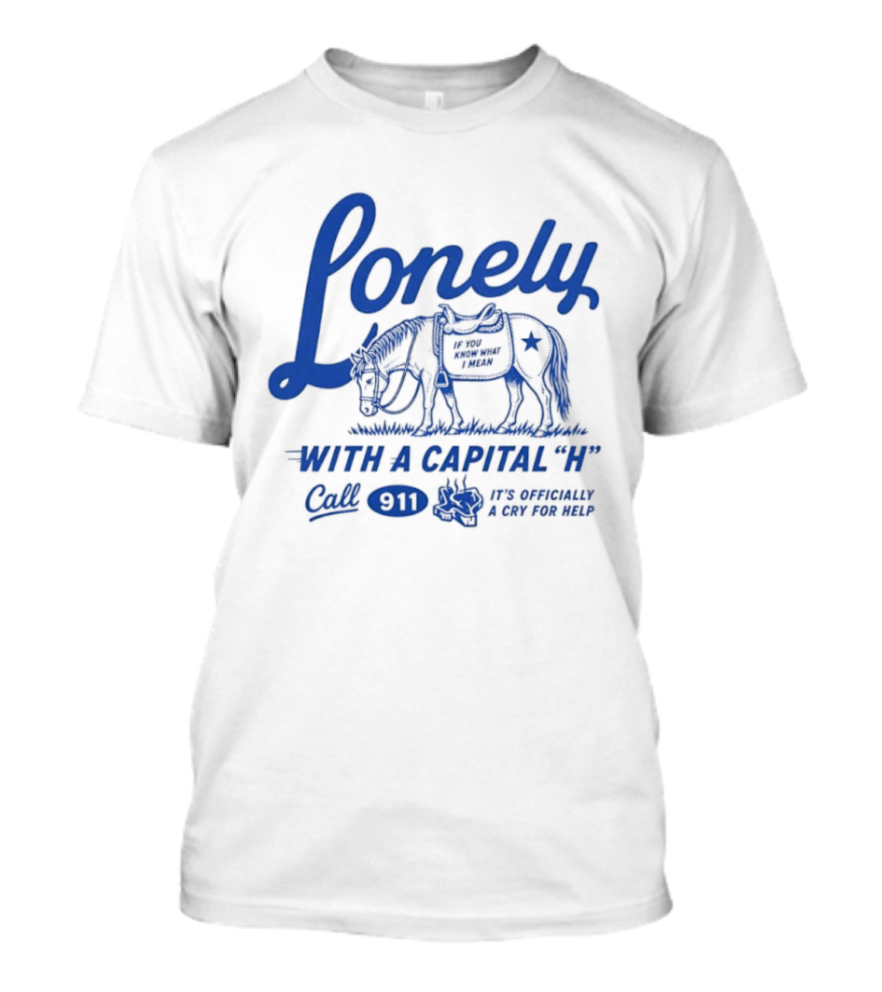 Lonely With A Capital H Call 911 It's A Stampede In My Mind T-Shirt