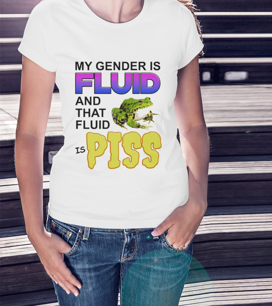 My Gender Is Fluid And That Fluid Is Piss Frog T-Shirt