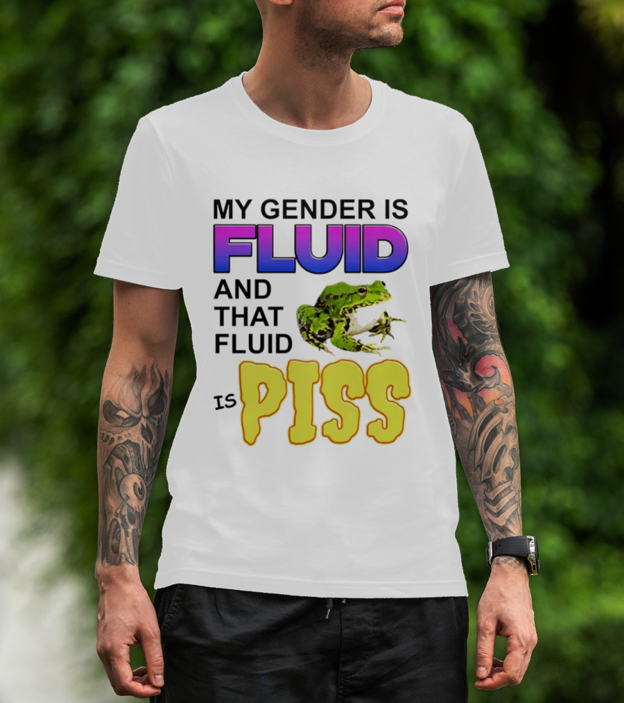 My Gender Is Fluid And That Fluid Is Piss Frog T-Shirt