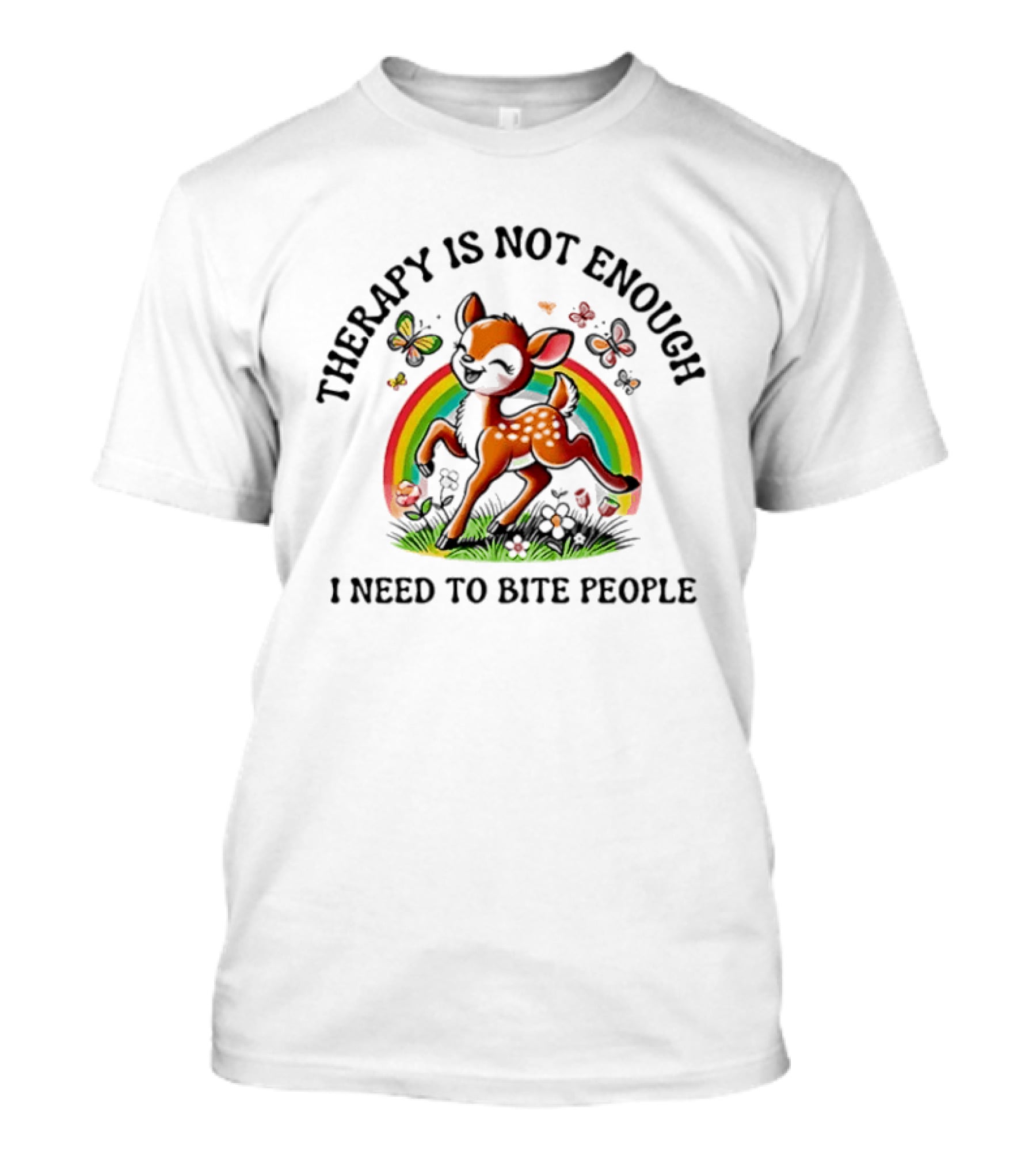 Therapy Is Not Enough I Need To Bite People Deer Rainbow Meme With Butterflies And Flowers T-Shirt