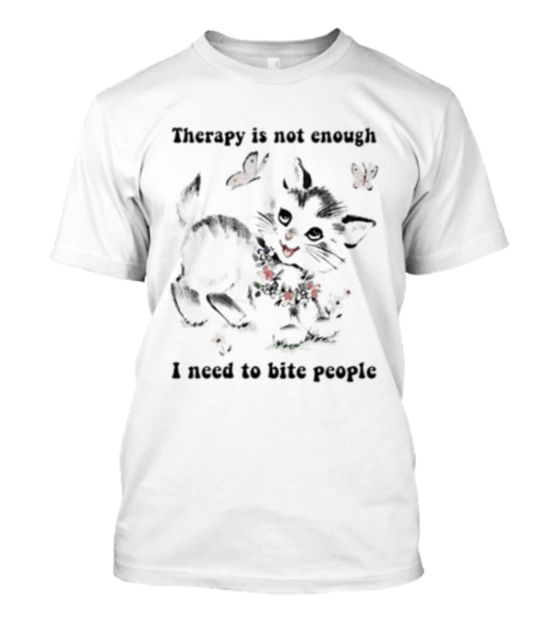 Therapy Is Not Enough I Need To Bite People Kitten Butterfly T-Shirt