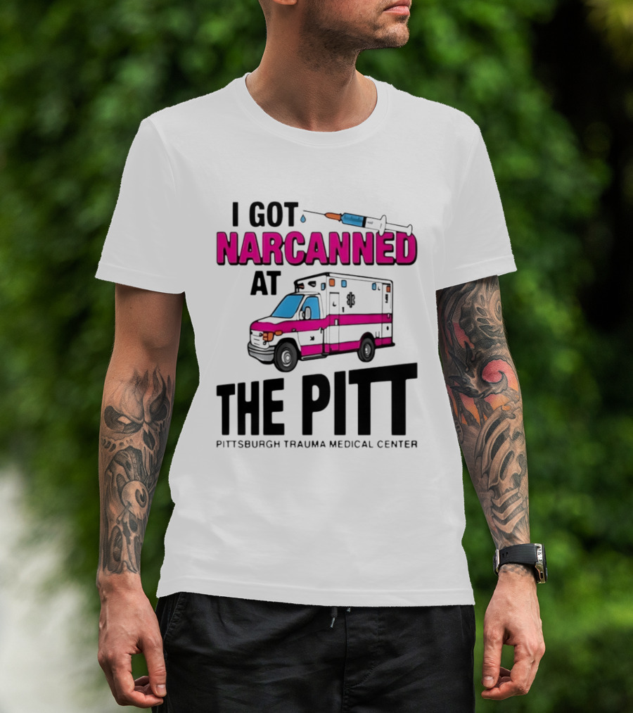 I Got Narcanned At Pittsburgh Trauma Medical Center The Pitt Ambulance Narcan T-Shirt