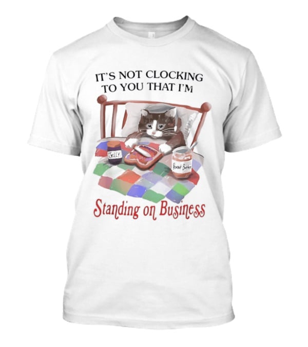 It's Not Ing To You That I'm Standing On Business Cat Bed T-Shirt