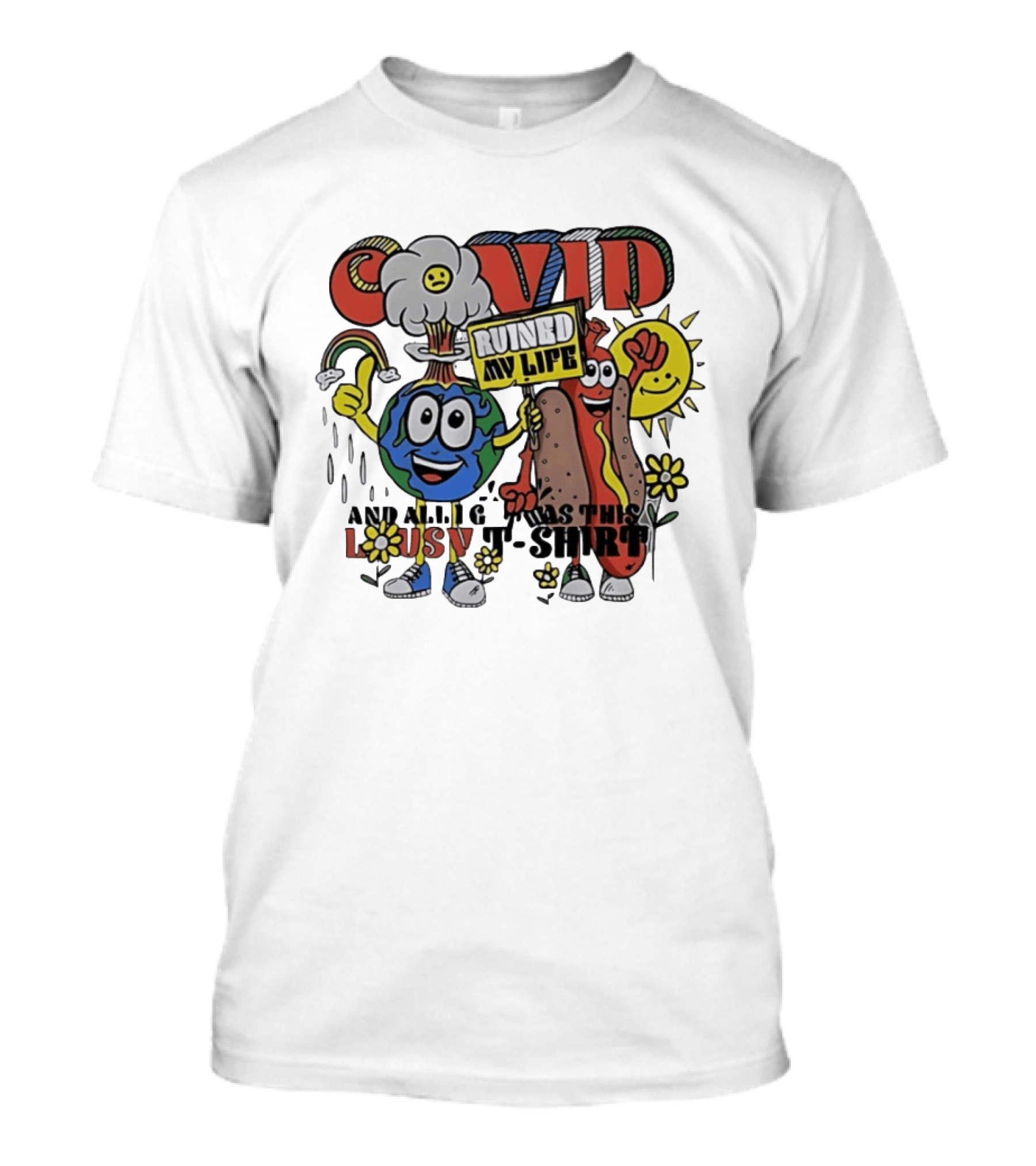 Covid Ruined My Life And All I Got Was This Lousy T T-Shirt