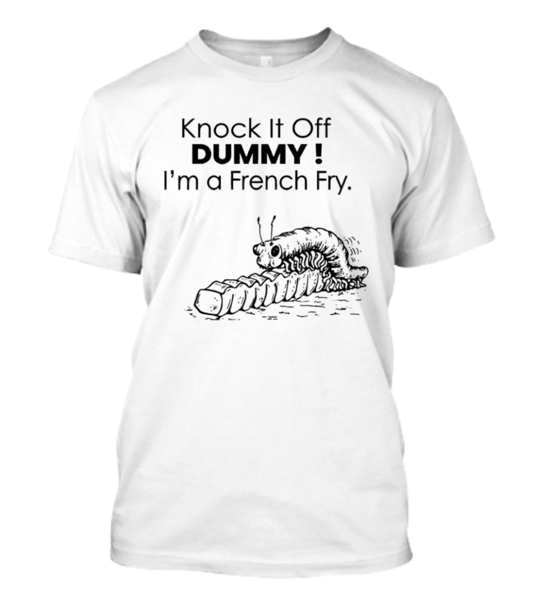 Knock It Off Dummy I'm A French Fry Cartoon Humor With Funny Animal T-Shirt