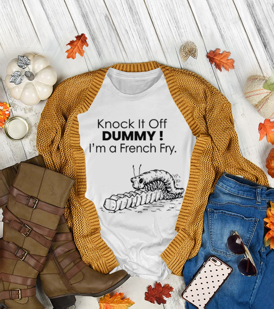 Knock It Off Dummy I'm A French Fry Cartoon Humor With Funny Animal T-Shirt