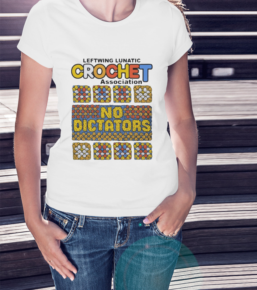 Leftwing Lunatic Crochet Association No Dictators Colorful Yarn Art Blocks T-Shirt