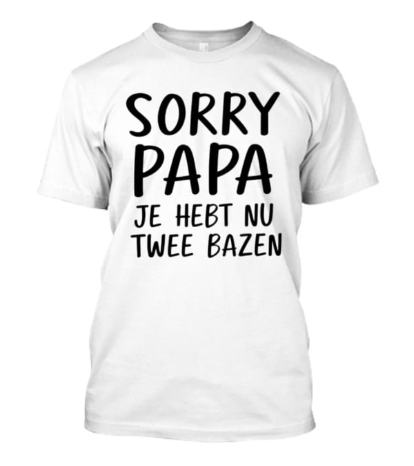 Sorry Papa Je Hebt Nu Twee Bazen Humor Cadeau Vader Nederlands T-Shirt
