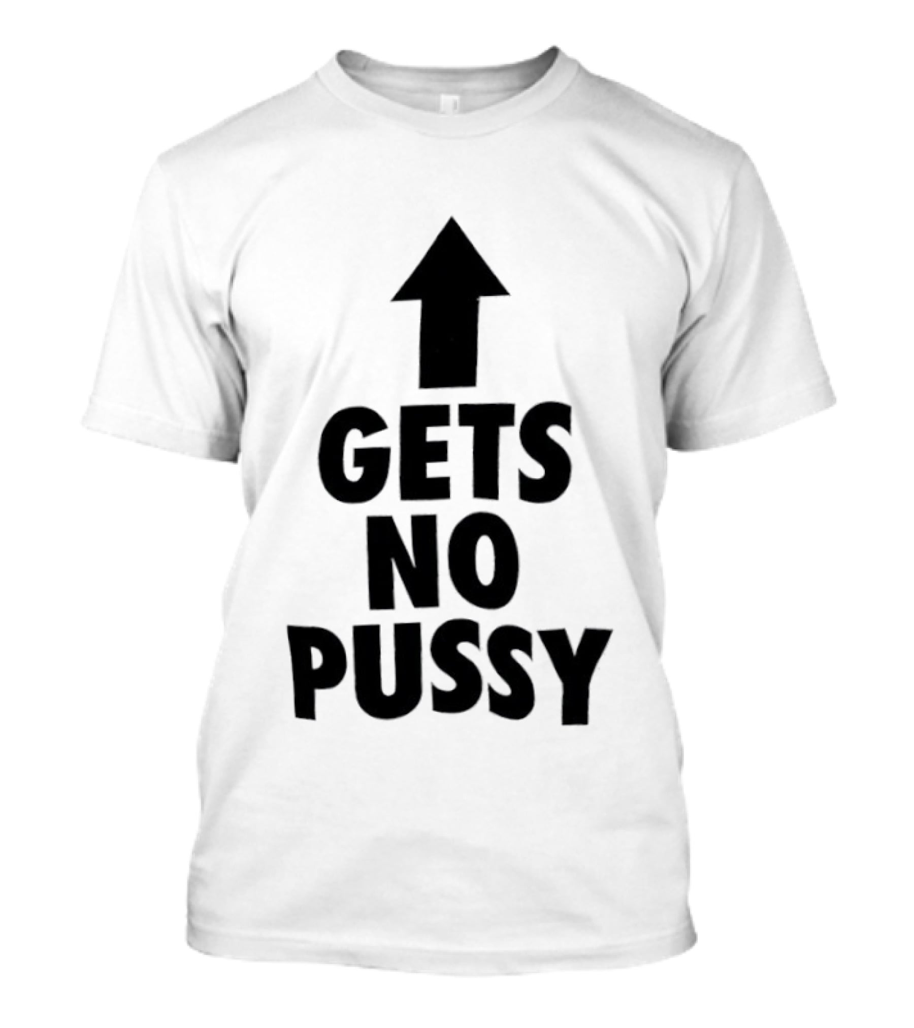 Gets No Pussy Arrow Upward Humor T-Shirt