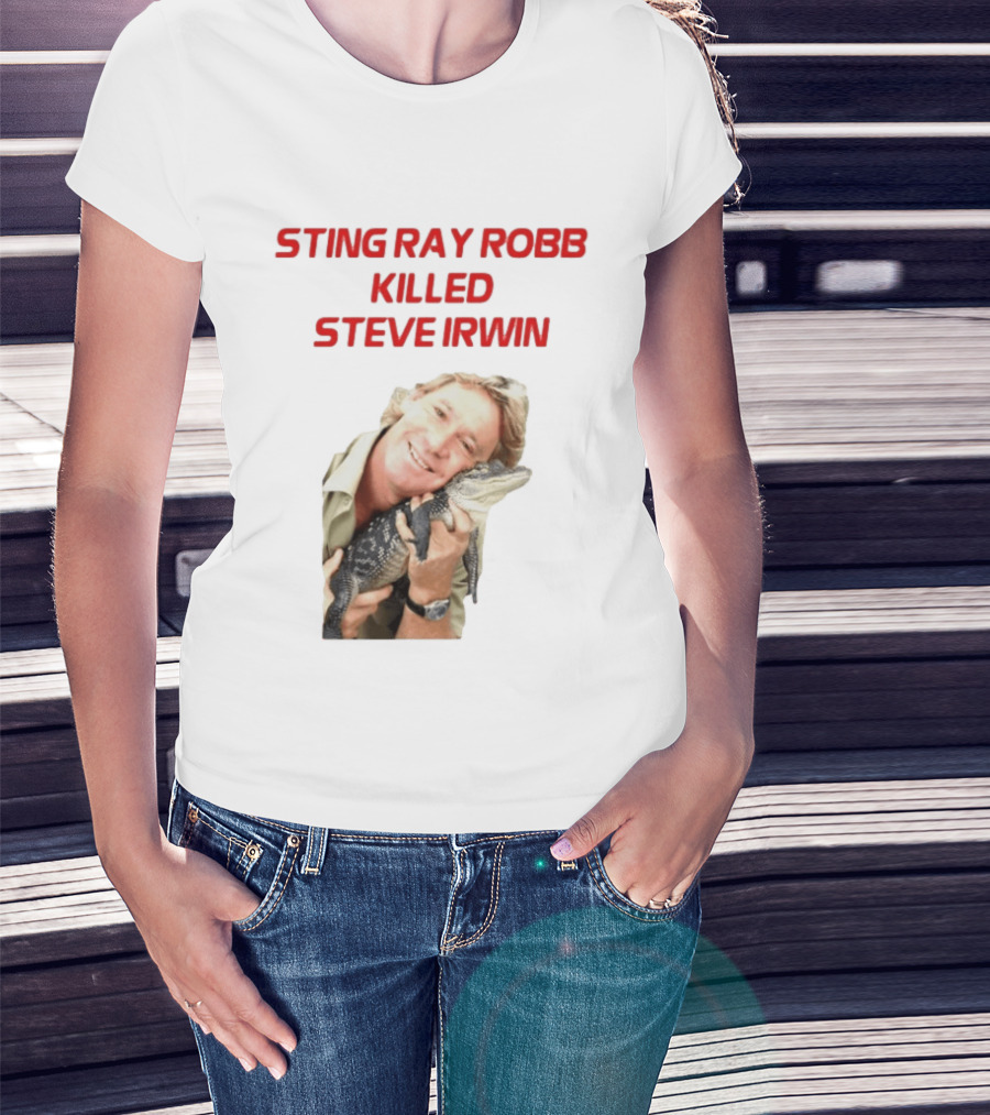 Sting Ray Robb Killed Steve Irwin T-Shirt