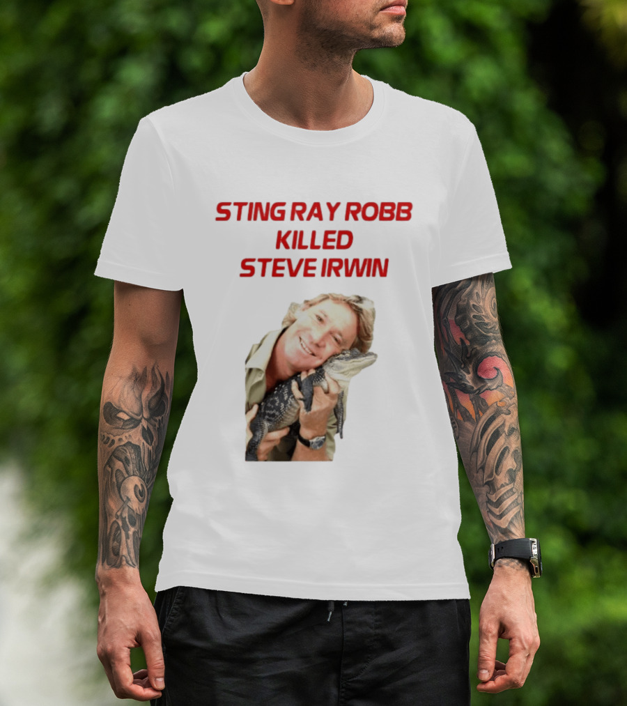 Sting Ray Robb Killed Steve Irwin T-Shirt