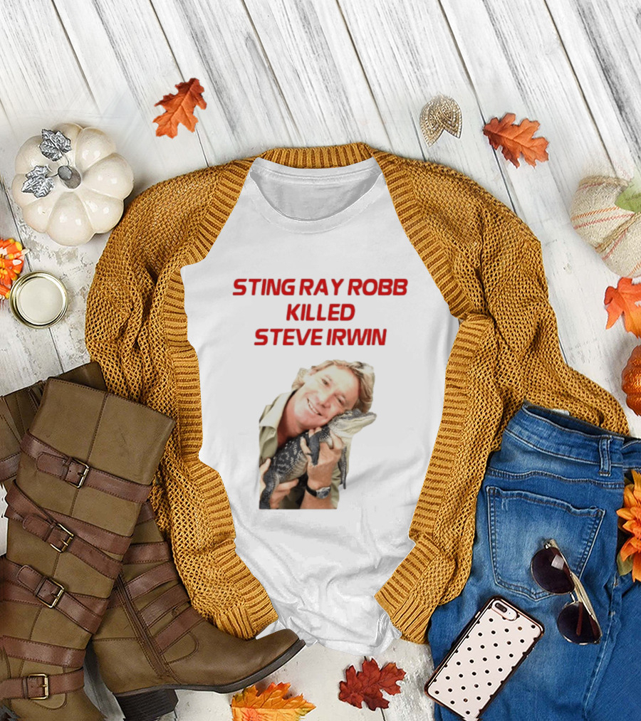 Sting Ray Robb Killed Steve Irwin T-Shirt