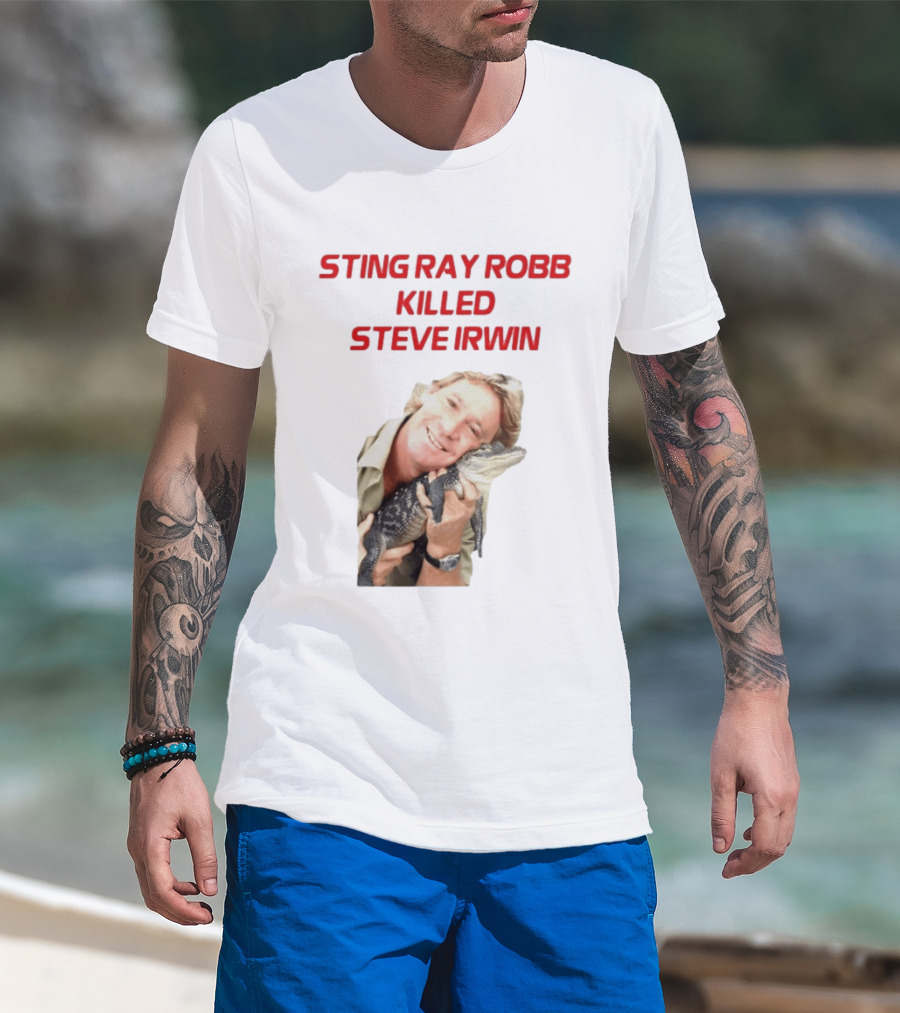 Sting Ray Robb Killed Steve Irwin T-Shirt