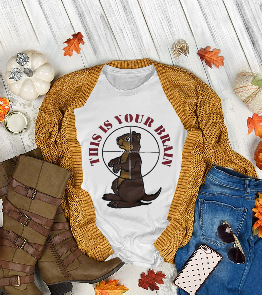 This Is Your Brain Groundhog In Target Crosshairs T-Shirt