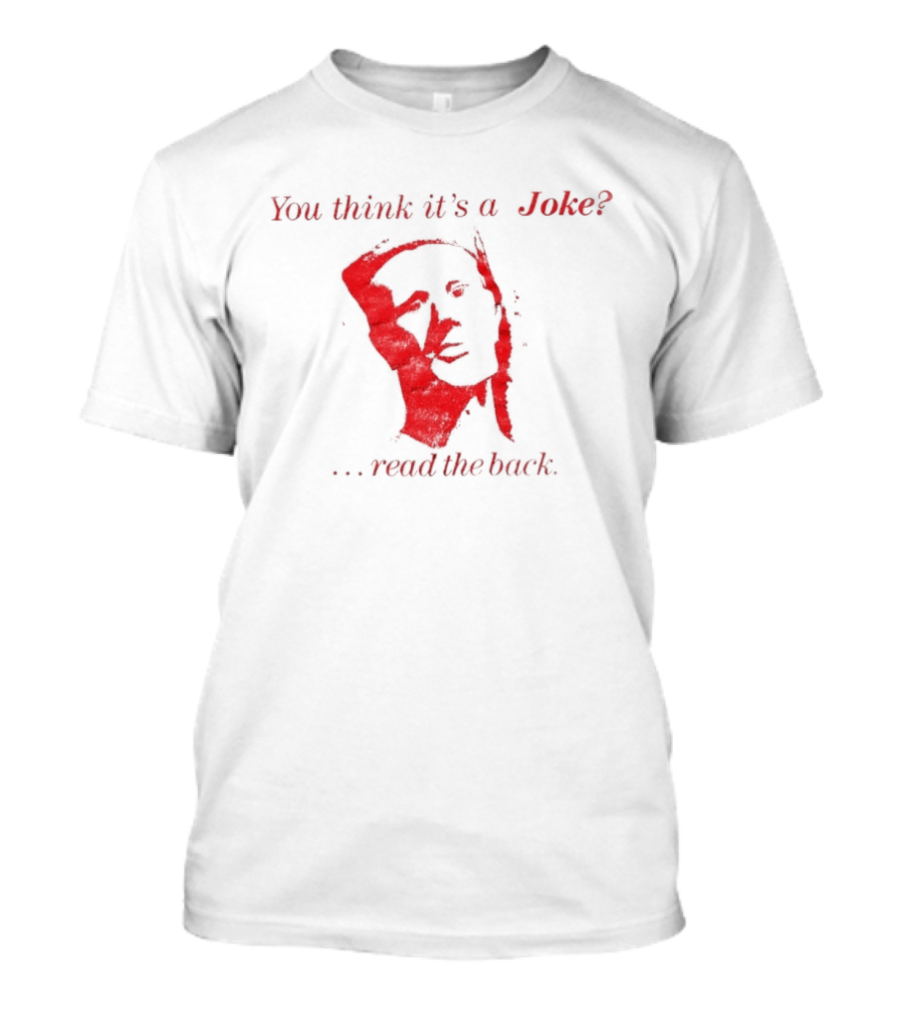 You Think It's A Joke Read The Back Ominous Distressed Face Dark Humor Sarcastic T-Shirt