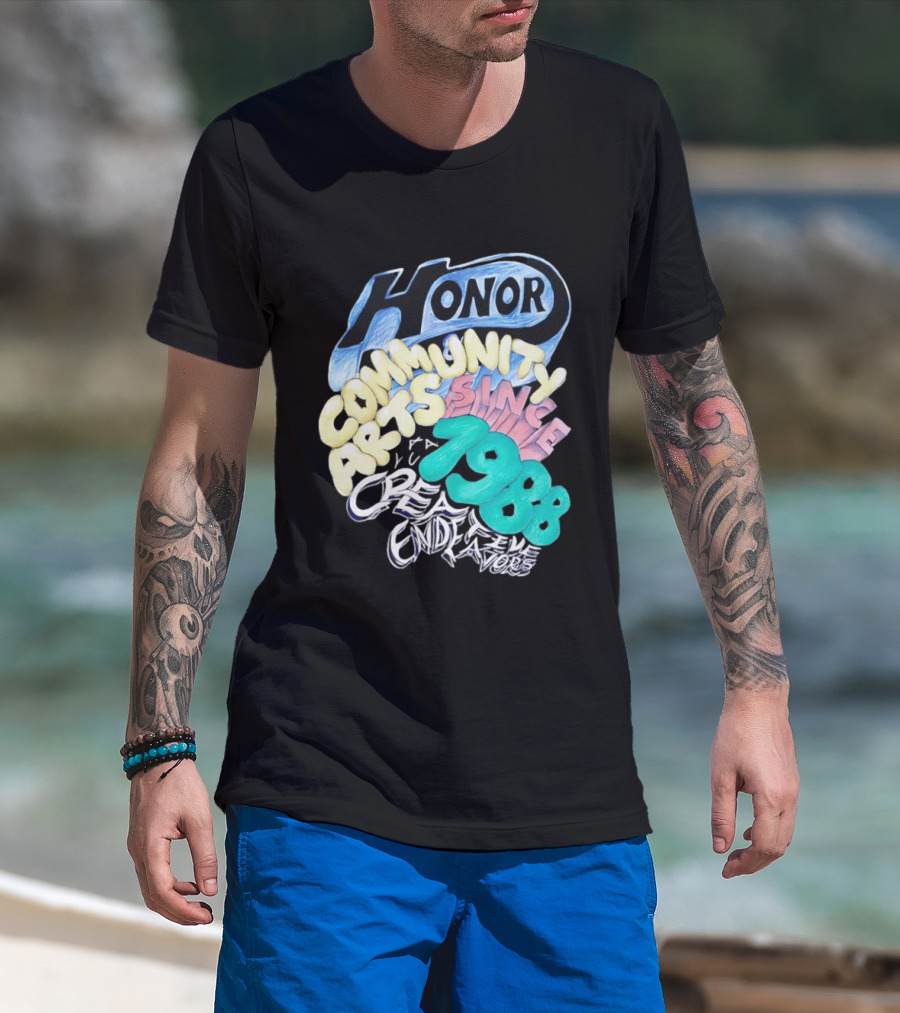 Honor Community Arts Since 1988 Creative Endeavors T-Shirt