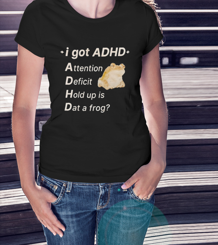 I Got ADHD Attention Deficit Hold Up Is Dat A Frog T-Shirt