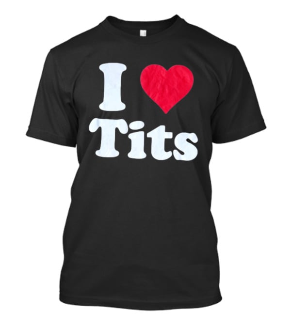 I Love Tits Heart Shape T-Shirt