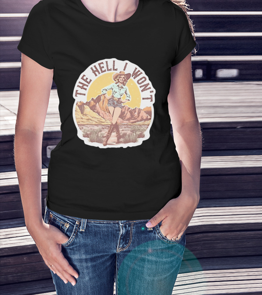 The Hell I Won't Cowgirl Desert Scene T-Shirt