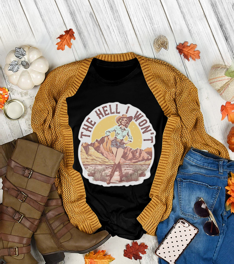 The Hell I Won't Cowgirl Desert Scene T-Shirt