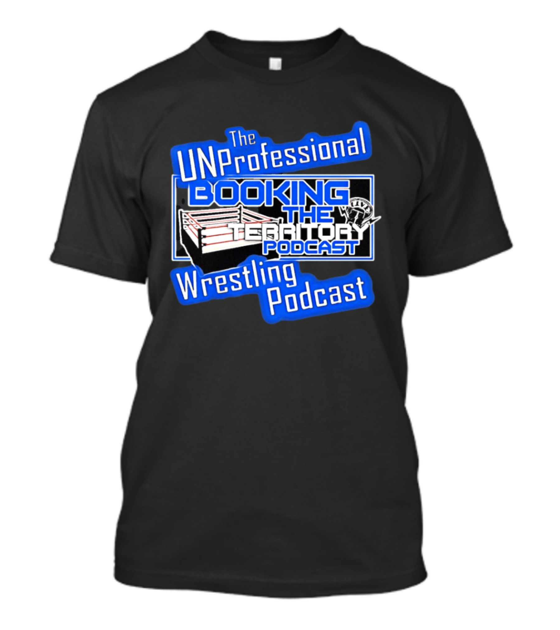 The UnProfessional Booking The Territory Wrestling Podcast Ring T-Shirt