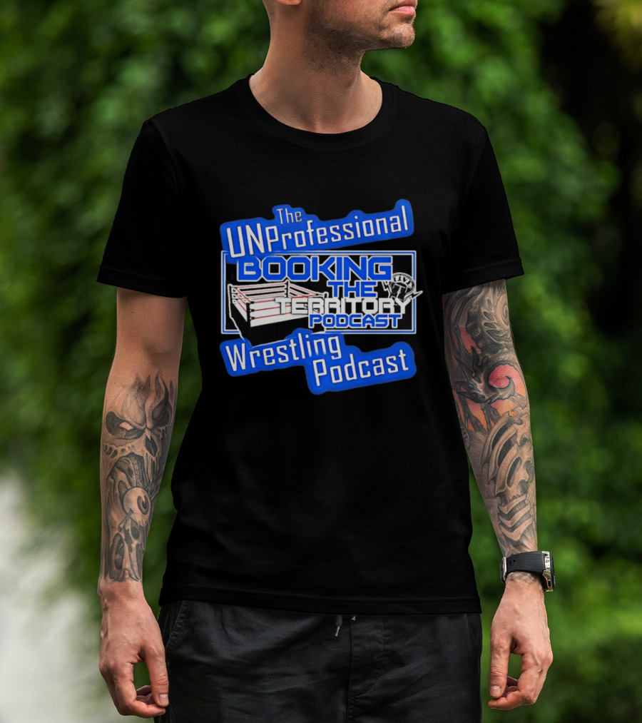 The UnProfessional Booking The Territory Wrestling Podcast Ring T-Shirt