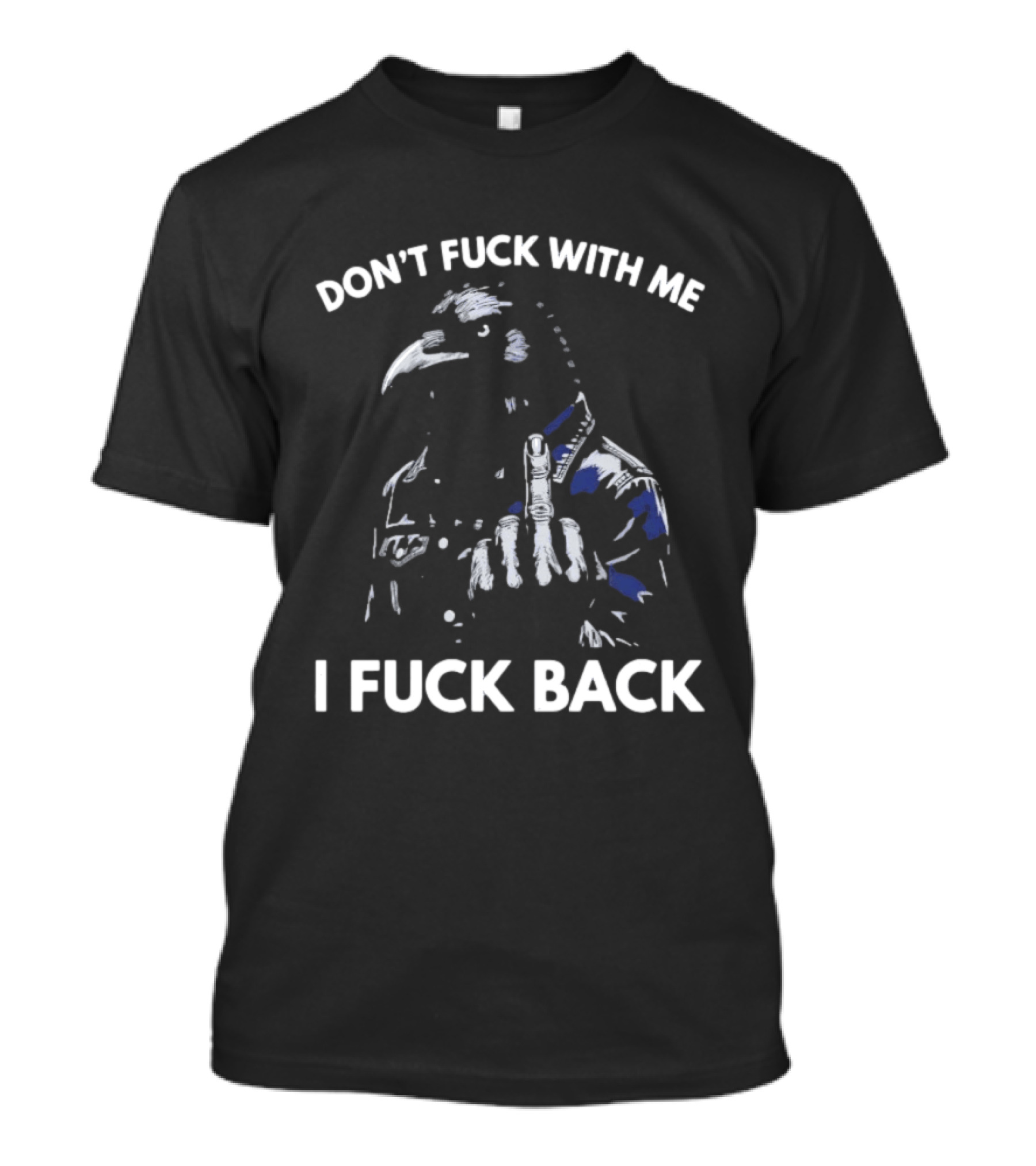 Don't Fuck With Me I Fuck Back Middle Finger Rebel Crow Attitude T-Shirt